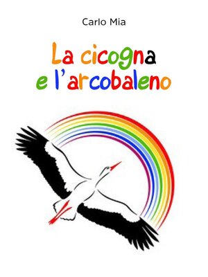 cover image of La cicogna e l'arcobaleno